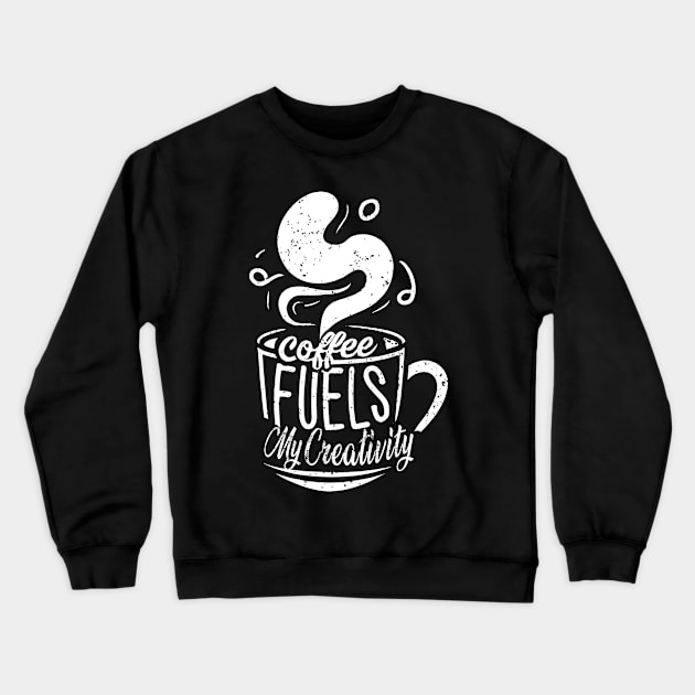 Coffee Fuels My Creativity Crewneck Sweatshirt by imagifa